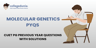 CUET PG PYQs for Molecular Genetics with Solutions: Practice CUET PG Previous Year Questions
